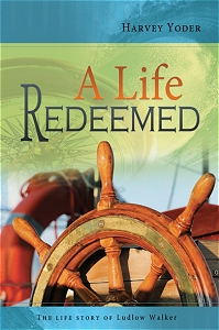 [A Life Redeemed (by Harvey Yoder)]