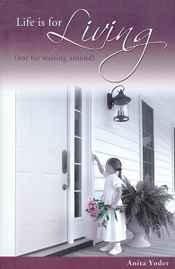 Life Is for Living by Anita Yoder Life Is for Living