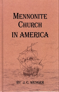 Mennonite Church in America by J. C. Wenger Mennonite Church in America