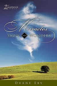 Miracles, Signs, and Wonders by Duane Eby Miracles, Signs, and Wonders