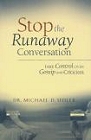 [Stop the Runaway Conversation]